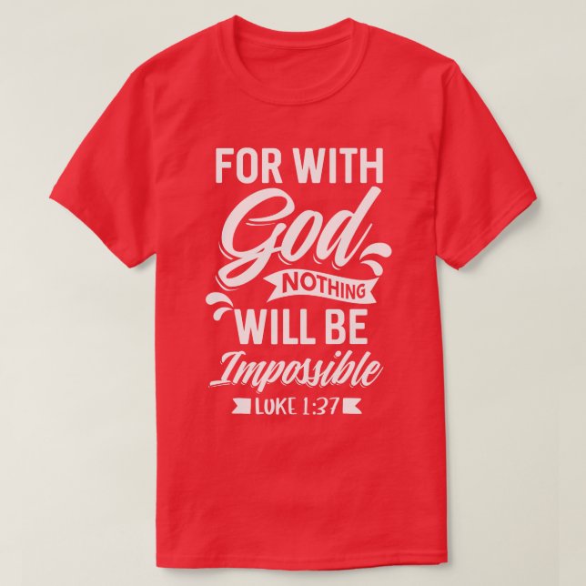 For With God Nothing Will Be Impossible Luke 137 C T-Shirt (Design Front)