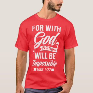 For With God Nothing Will Be Impossible Luke 137 C T-Shirt