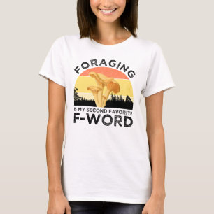 Foraging Is My Second Favourite F-Word Chanterelle T-Shirt