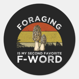 Foraging Is My Second Favourite F-Word (Morels) Classic Round Sticker
