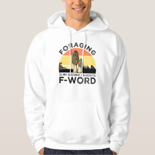 Foraging Is My Second Favourite F-Word (Morels) Hoodie