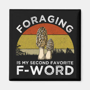 Foraging Is My Second Favourite F-Word (Morels) Magnet