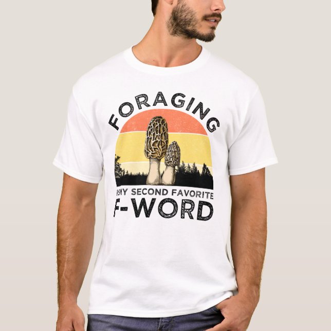 Foraging Is My Second Favourite F-Word (Morels) T-Shirt (Front)