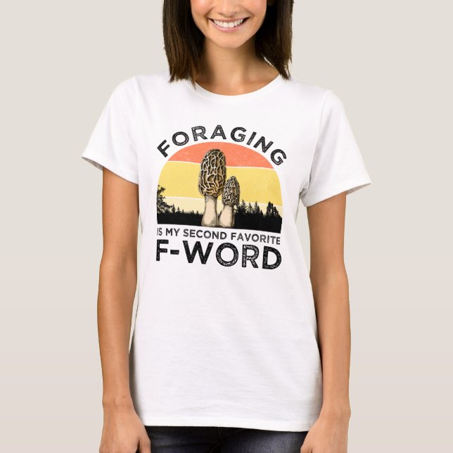 Foraging Is My Second Favourite F-Word (Morels) T-Shirt (Front)