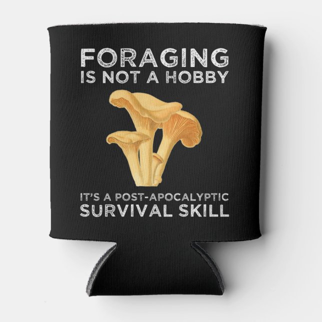 Foraging Is Not A Hobby Chanterelle Mushroom Can Cooler (Front)