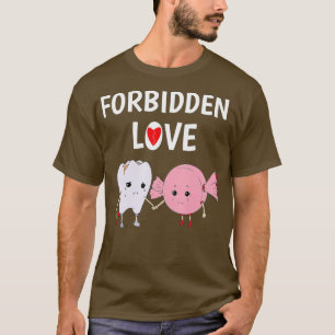 Forbidden Love Funny th and Candy Dentist  T-Shirt