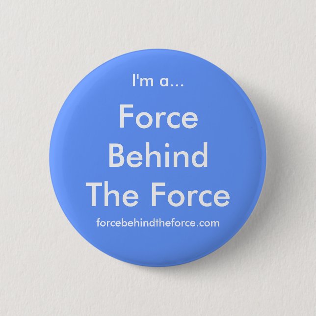 Force Behind The Force 6 Cm Round Badge (Front)