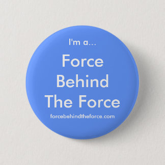 Force Behind The Force 6 Cm Round Badge