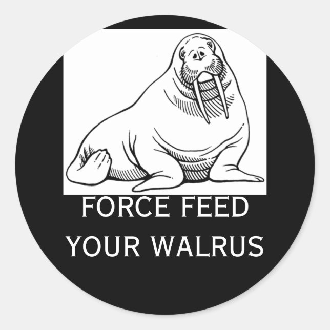 FORCE FEED YOUR WALRUS CLASSIC ROUND STICKER (Front)