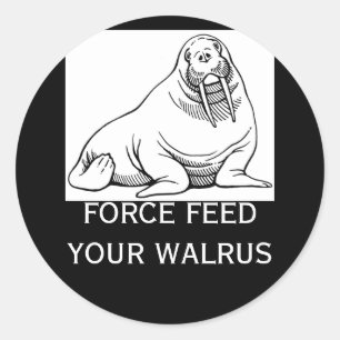 FORCE FEED YOUR WALRUS CLASSIC ROUND STICKER
