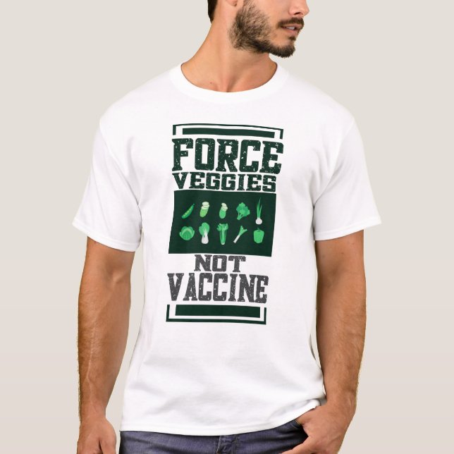Force veggies not vaccine T-Shirt (Front)