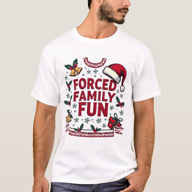 Forced Family Fun Sarcastic Adult Funny Christmas T-Shirt (Front)