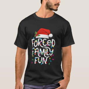 Forced Family Fun Sarcastic Christmas Funny Family T-Shirt