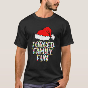 Forced Family Fun Sarcastic Christmas Funny Gift  T-Shirt