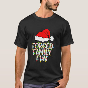 Forced Family Fun Sarcastic Christmas Funny Gift  T-Shirt
