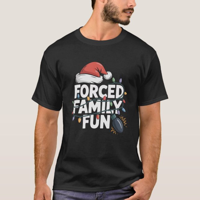 Forced Family Fun Sarcastic Christmas Funny Men Wo T-Shirt (Front)