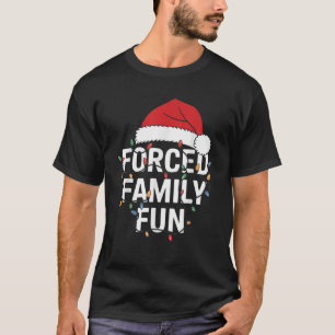 Forced Family Fun Sarcastic Christmas Funny Men Wo T-Shirt