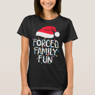 Forced Family Fun Sarcastic Christmas Funny Men Wo T-Shirt