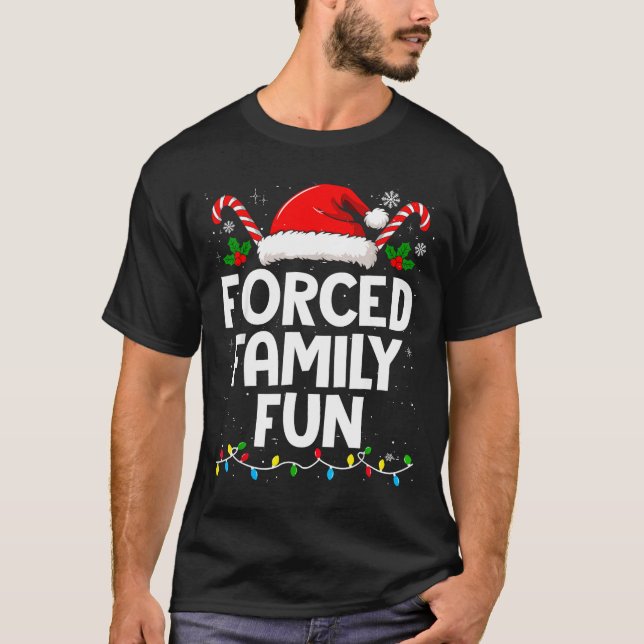 Forced Family Fun Sarcastic Christmas Funny Men Wo T-Shirt (Front)