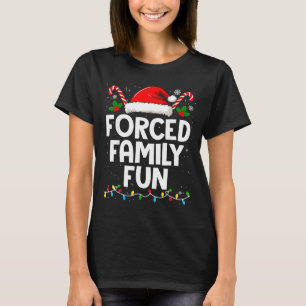 Forced Family Fun Sarcastic Christmas Funny Men Wo T-Shirt