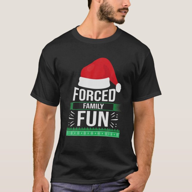 Forced Family Fun Sarcastic Christmas Funny Men Wo T-Shirt (Front)