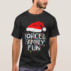 Forced Family Fun Sarcastic Christmas Funny  T-Shirt