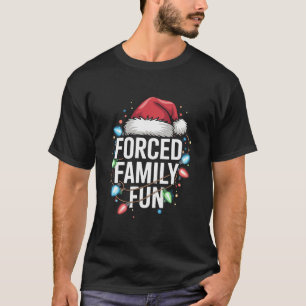 Forced Family Fun Sarcastic Christmas Funny T-Shirt
