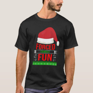 Forced Family Fun Sarcastic Christmas Quote Funny T-Shirt
