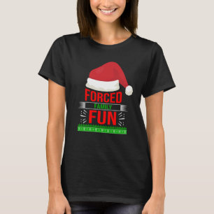 Forced Family Fun Sarcastic Christmas Quote Funny T-Shirt