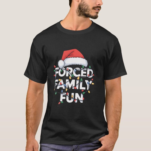 Forced Family Fun Sarcastic Funny Christmas Lights T-Shirt (Front)