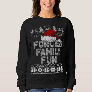 Forced Family Xmas Fun Sarcastic Funny Santa Ugly  Sweatshirt