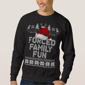 Forced Family Xmas Fun Sarcastic Funny Santa Ugly  Sweatshirt