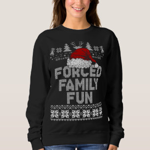 Forced Family Xmas Fun Sarcastic Funny Santa Ugly Sweatshirt