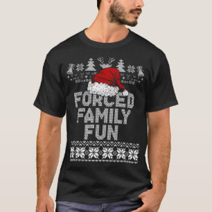 Forced Family Xmas Fun Sarcastic Funny Santa Ugly T-Shirt