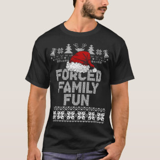 Forced Family Xmas Fun Sarcastic Funny Santa Ugly  T-Shirt