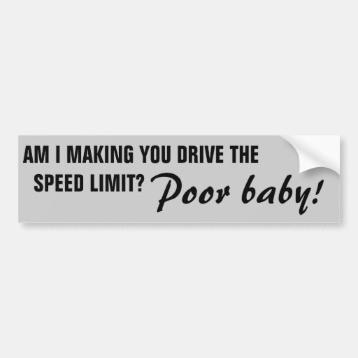 Image of Forced to Drive the Speed Limit, Poor Baby Bumper Sticker