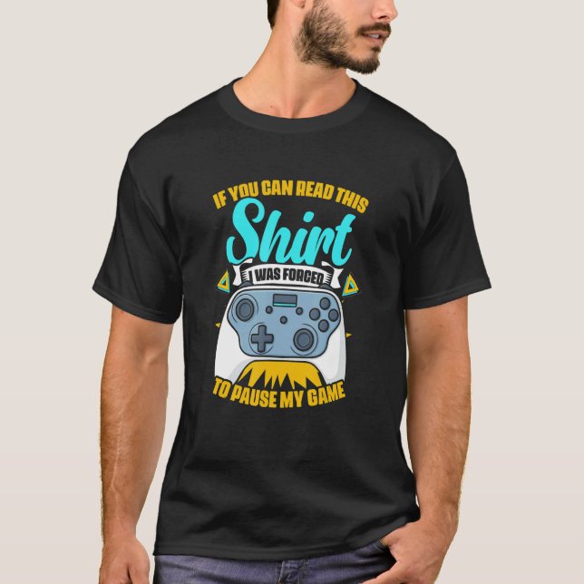 Forced To Pause My Game  Game Controller Video Gam T-Shirt (Front)