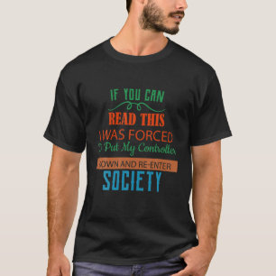 Forced To Put My Controller Down Funny Humor T-Shirt