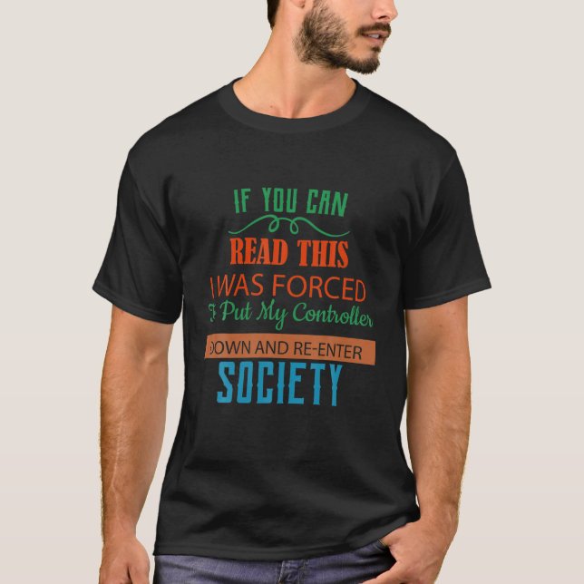 Forced To Put My Controller Down Funny Humor T-Shirt (Front)