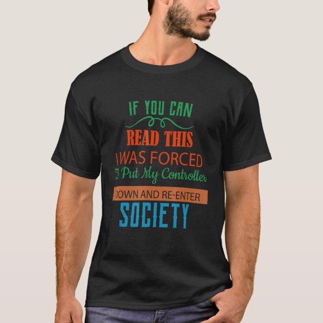 Forced To Put My Controller Down  Humor T-Shirt (Front)