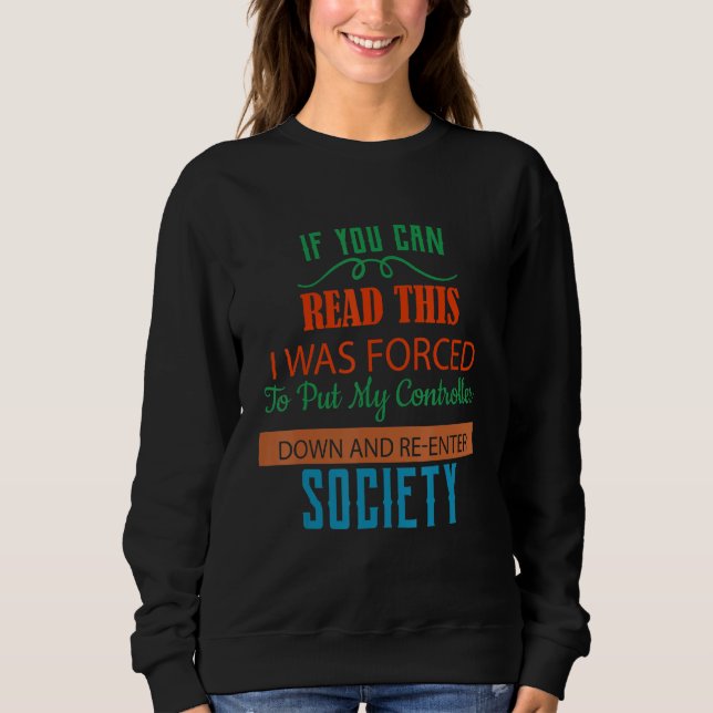 Forced To Put My Controller Down  Humour Sweatshirt (Front)