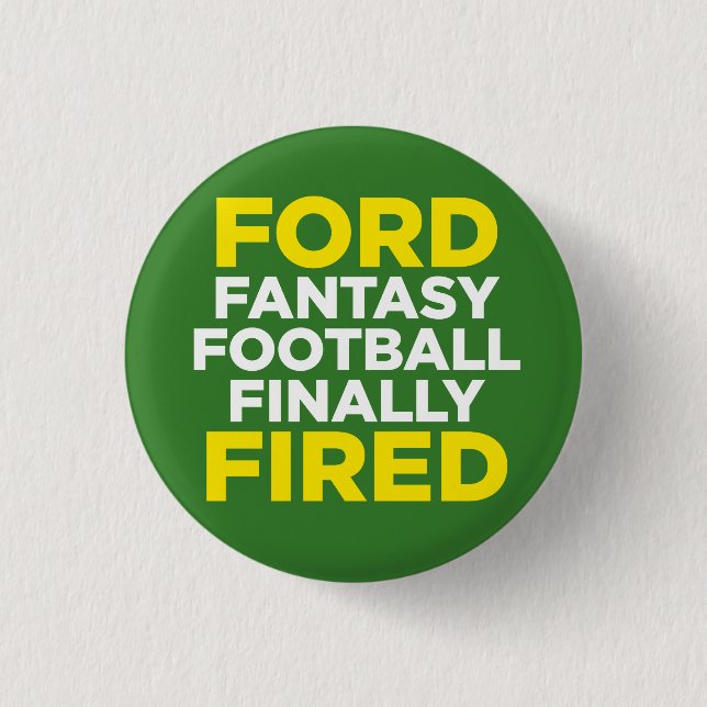 FORD fantasy football finally FIRED 3 Cm Round Badge (Front)