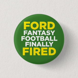 FORD fantasy football finally FIRED 3 Cm Round Badge