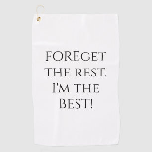 FOREget The Rest Funny Quote Golf Towel
