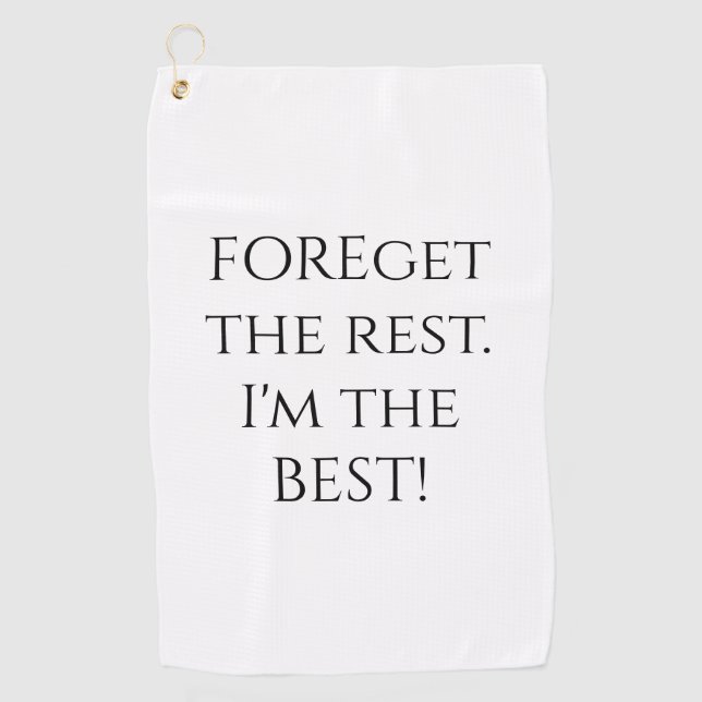 FOREget The Rest Funny Quote Golf Towel (Front)