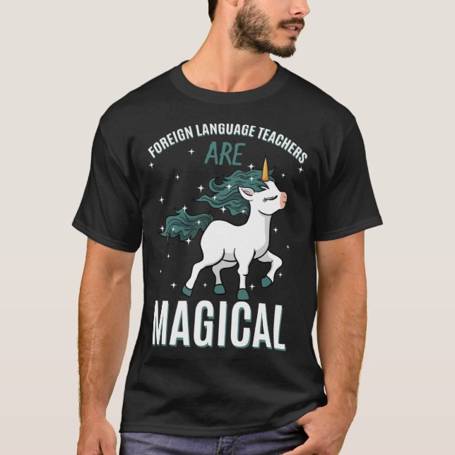 Foreign Language Teachers Are Magical Unicorn Job  T-Shirt (Front)