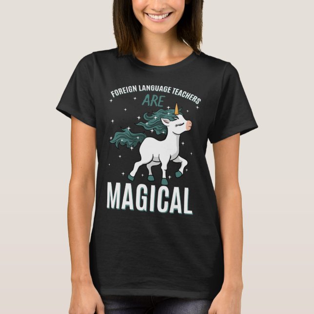 Foreign Language Teachers Are Magical Unicorn Job  T-Shirt (Front)
