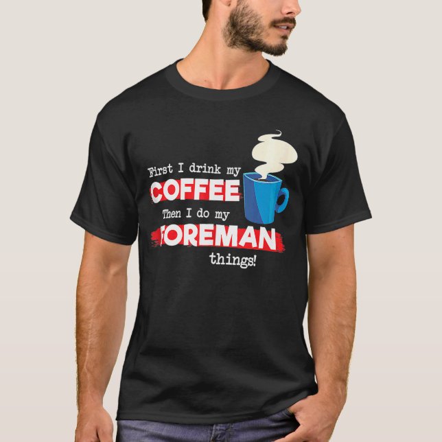 Foreman & Coffee Appreciation Saying T-Shirt (Front)