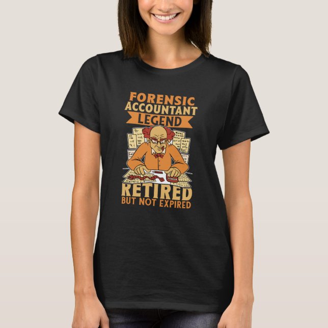 Forensic Accountant Legend Retired But Not Expired T-Shirt (Front)
