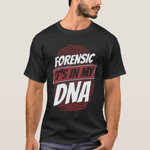 Forensic It s In My DNA Science Forensic Scientist T-Shirt